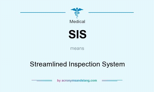 What does SIS mean? It stands for Streamlined Inspection System