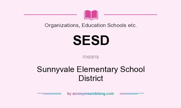 What does SESD mean? It stands for Sunnyvale Elementary School District