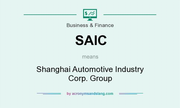 What does SAIC mean? It stands for Shanghai Automotive Industry Corp. Group