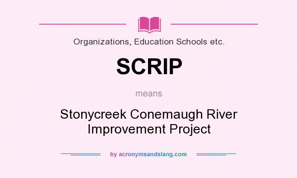 What does SCRIP mean? It stands for Stonycreek Conemaugh River Improvement Project