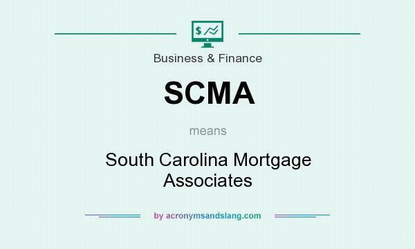 What does SCMA mean? It stands for South Carolina Mortgage Associates