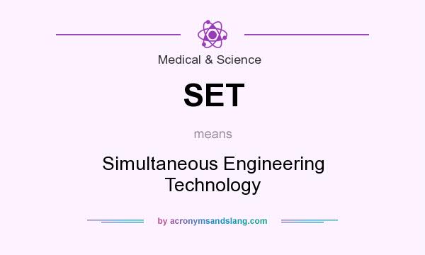 What does SET mean? It stands for Simultaneous Engineering Technology