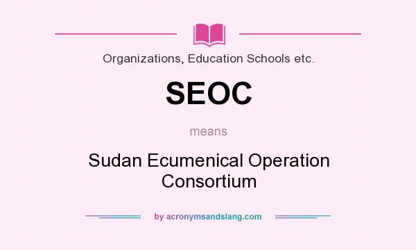 What does SEOC mean? It stands for Sudan Ecumenical Operation Consortium