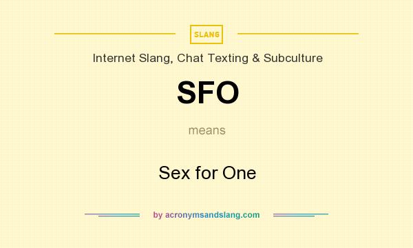 What does SFO mean? It stands for Sex for One