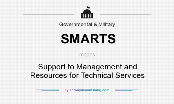 What does SMARTS mean? It stands for Support to Management and Resources for Technical Services