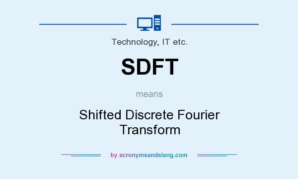 What does SDFT mean? It stands for Shifted Discrete Fourier Transform