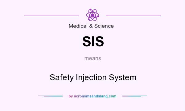 What does SIS mean? It stands for Safety Injection System