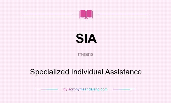 What does SIA mean? It stands for Specialized Individual Assistance
