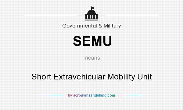 What does SEMU mean? It stands for Short Extravehicular Mobility Unit