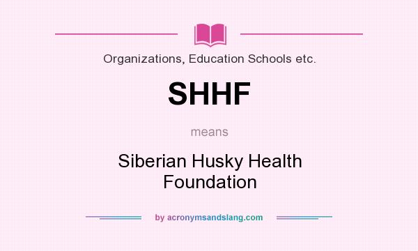 What does SHHF mean? It stands for Siberian Husky Health Foundation
