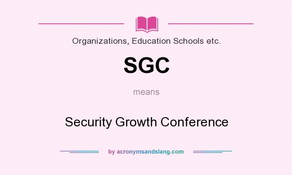 What does SGC mean? It stands for Security Growth Conference