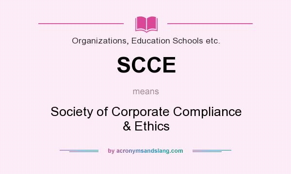 What does SCCE mean? It stands for Society of Corporate Compliance & Ethics
