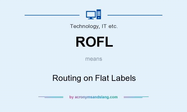 What does ROFL mean? It stands for Routing on Flat Labels