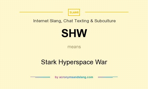 What does SHW mean? It stands for Stark Hyperspace War