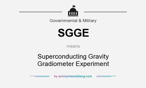 What does SGGE mean? It stands for Superconducting Gravity Gradiometer Experiment