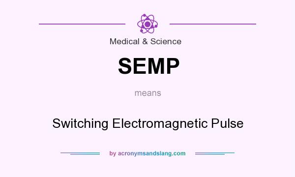 What does SEMP mean? It stands for Switching Electromagnetic Pulse