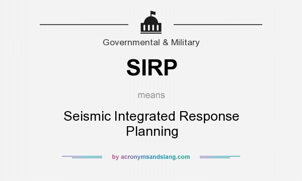 What does SIRP mean? It stands for Seismic Integrated Response Planning