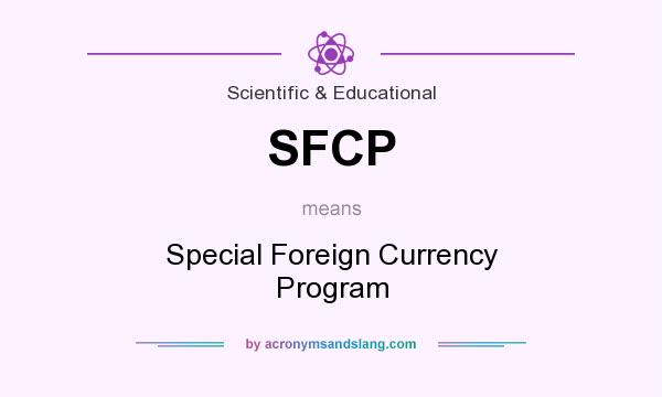 What does SFCP mean? It stands for Special Foreign Currency Program
