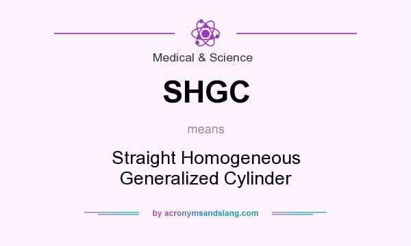 What does SHGC mean? It stands for Straight Homogeneous Generalized Cylinder