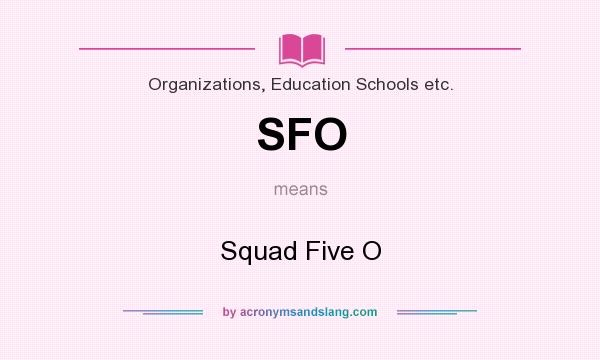 What does SFO mean? It stands for Squad Five O