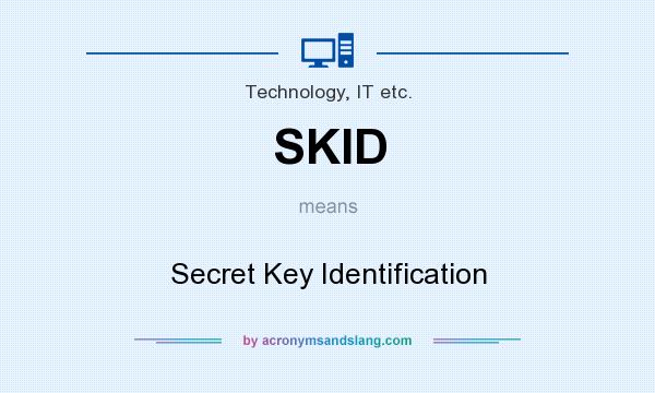 What does SKID mean? It stands for Secret Key Identification