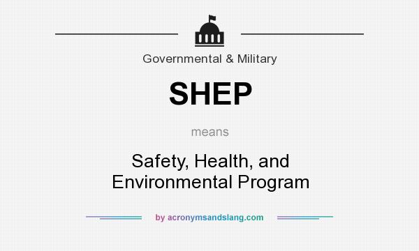 What does SHEP mean? It stands for Safety, Health, and Environmental Program