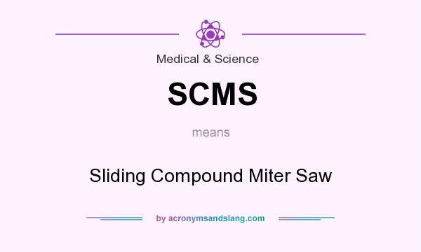 What does SCMS mean? It stands for Sliding Compound Miter Saw