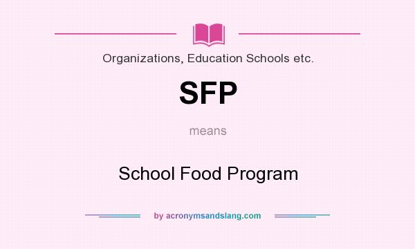 What does SFP mean? It stands for School Food Program