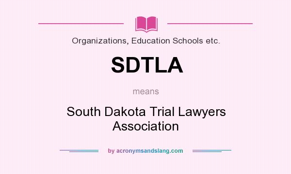 What does SDTLA mean? It stands for South Dakota Trial Lawyers Association