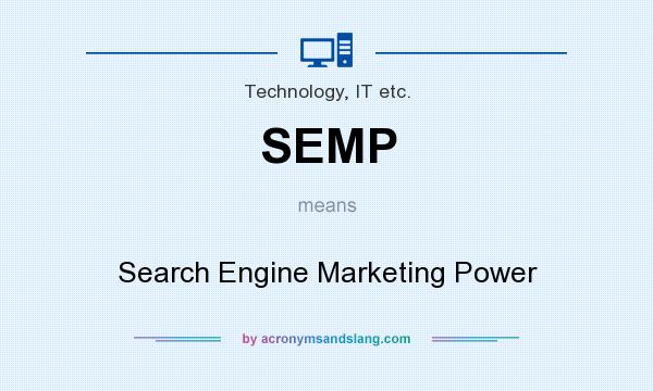 What does SEMP mean? It stands for Search Engine Marketing Power