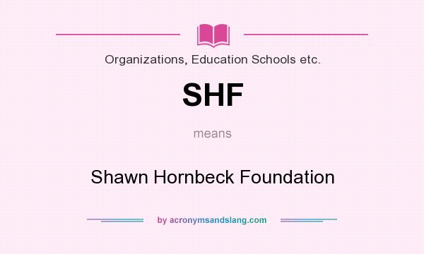 What does SHF mean? It stands for Shawn Hornbeck Foundation