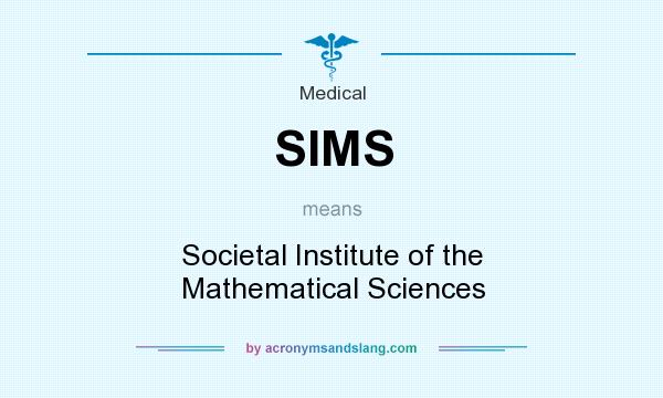 What does SIMS mean? It stands for Societal Institute of the Mathematical Sciences