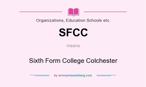 What does SFCC mean? It stands for Sixth Form College Colchester