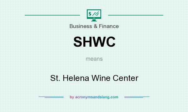 What does SHWC mean? It stands for St. Helena Wine Center