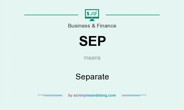What does SEP mean? It stands for Separate