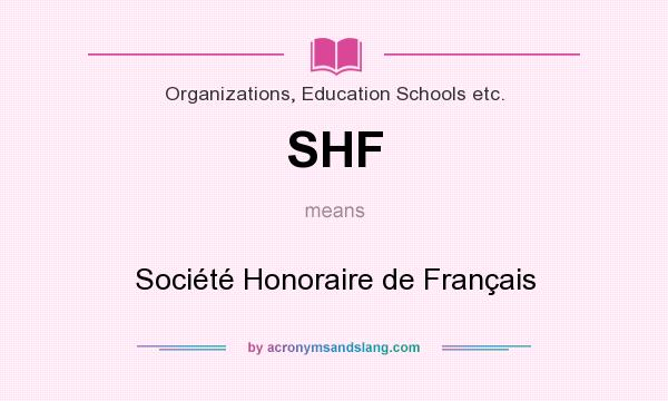 What does SHF mean? It stands for Société Honoraire de Français