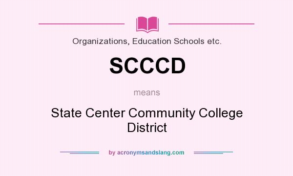 What does SCCCD mean? It stands for State Center Community College District