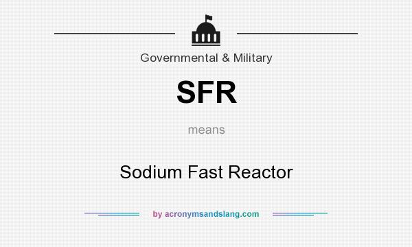What does SFR mean? It stands for Sodium Fast Reactor