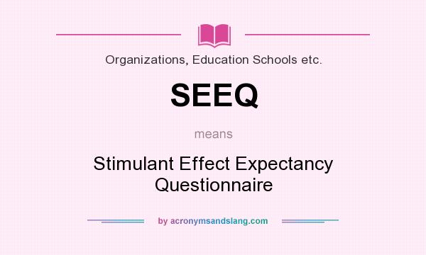 What does SEEQ mean? It stands for Stimulant Effect Expectancy Questionnaire