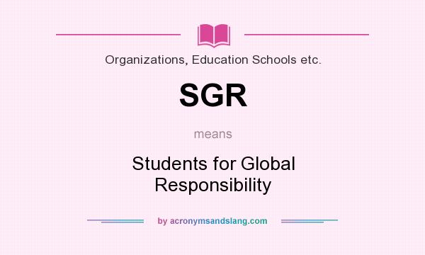 What does SGR mean? It stands for Students for Global Responsibility