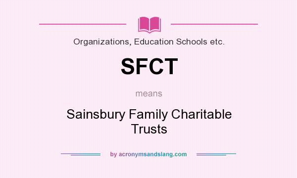 What does SFCT mean? It stands for Sainsbury Family Charitable Trusts