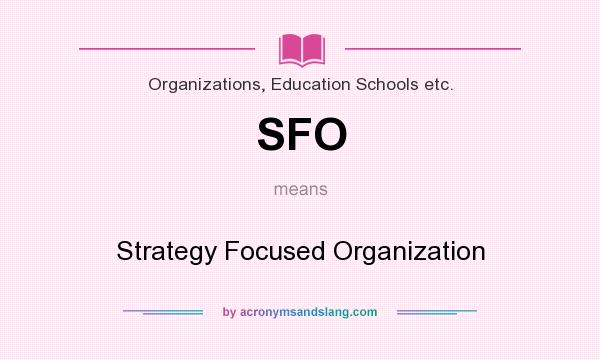 What does SFO mean? It stands for Strategy Focused Organization