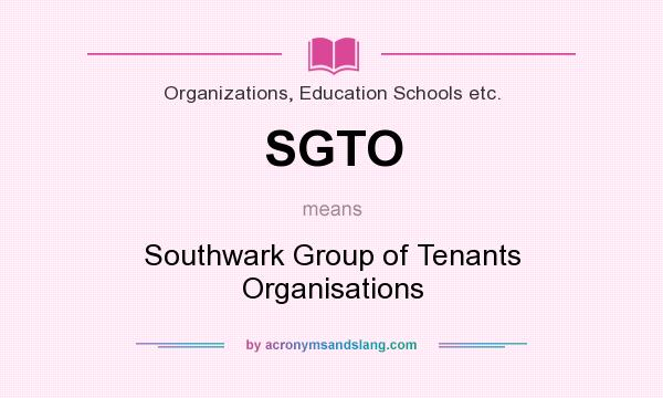 What does SGTO mean? It stands for Southwark Group of Tenants Organisations