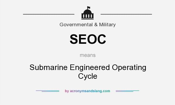 What does SEOC mean? It stands for Submarine Engineered Operating Cycle