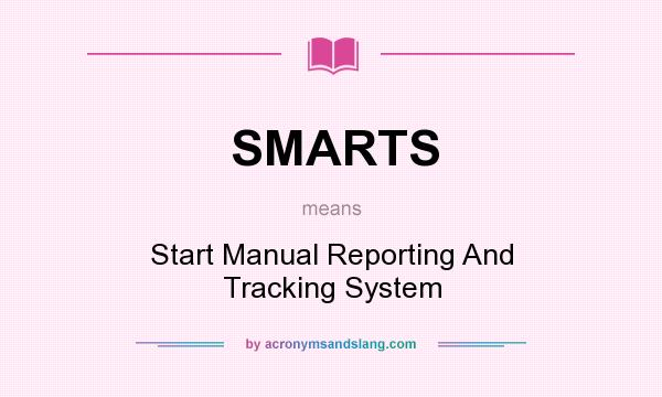 What does SMARTS mean? It stands for Start Manual Reporting And Tracking System