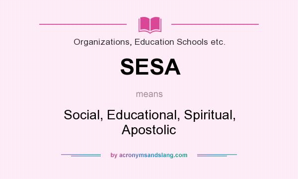 What does SESA mean? It stands for Social, Educational, Spiritual, Apostolic