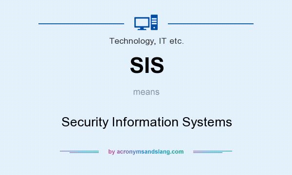 What does SIS mean? It stands for Security Information Systems