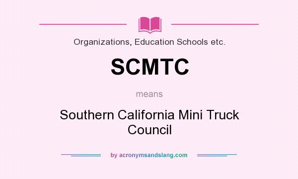What does SCMTC mean? It stands for Southern California Mini Truck Council