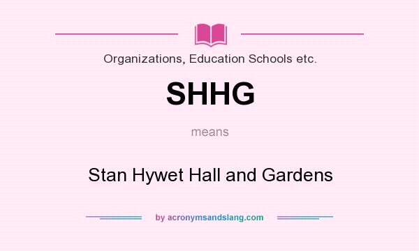 What does SHHG mean? It stands for Stan Hywet Hall and Gardens