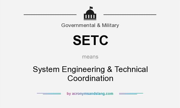 What does SETC mean? It stands for System Engineering & Technical Coordination